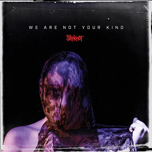 Slipknot, “We Are Not Your Kind” 6/10