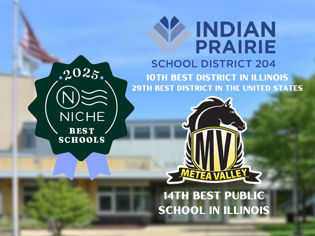 According to Niche, Metea Valley is ranked 14th best public school in Illinois along with the Indian Praire School District 204 being ranked 10th best district in Illinois and 29th best district in the United States.